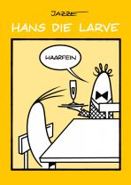 Hans die Larve (04) - Haarfein