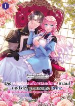 wiederauferstandene Braut und der grausame Prinz: Ein schurkisches Ehepaar fr hhere Ziele, Die - Bd. 01 (Light Novel)