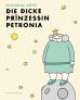 Prinzessin Petronia (01): Die dicke Prinzessin Petronia